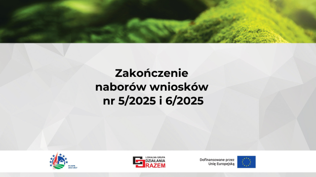 Zakończenie naborów wniosków 5/2025 i 6/2025